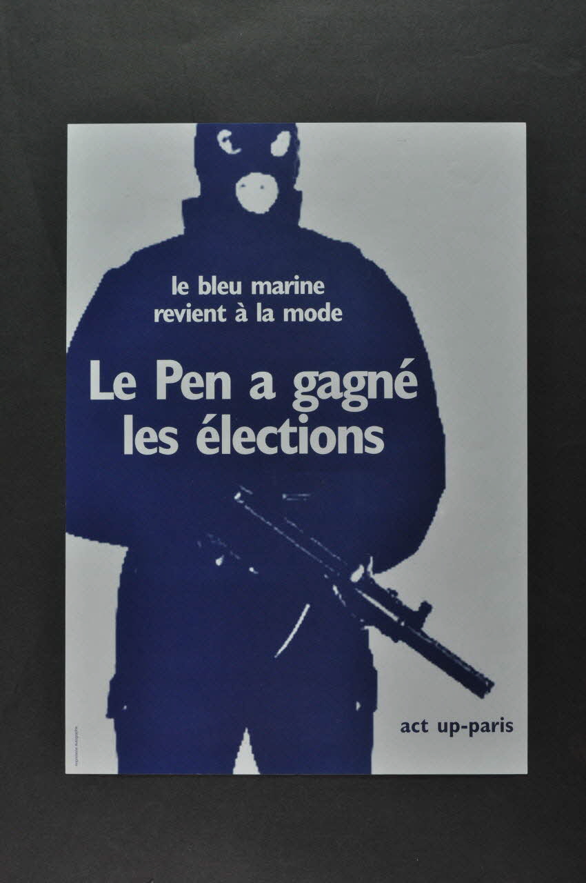 Act Up-Paris affichette "Le bleu marine revient à la mode" /  "Le Pen a gagné les élections"  / On verra davantage les CRS sur le terrain....Les prostituées et les sans-papiers en font déjà les frais." Île-de-France, France 2002/5 2002.110.6.1 Photo Mucem