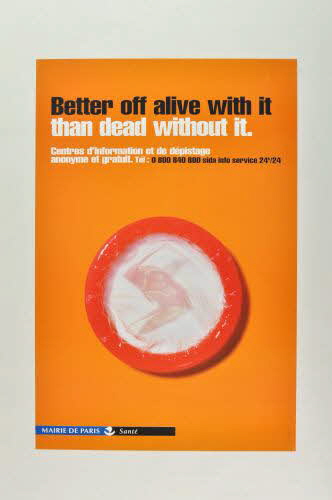 Bertrand Delanoë affiche "Better off alive with it  than dead without it" (Mieux  vaut vivre avec que mourir sans) Île-de-France, France 1998 2002.112.7 Photo Mucem