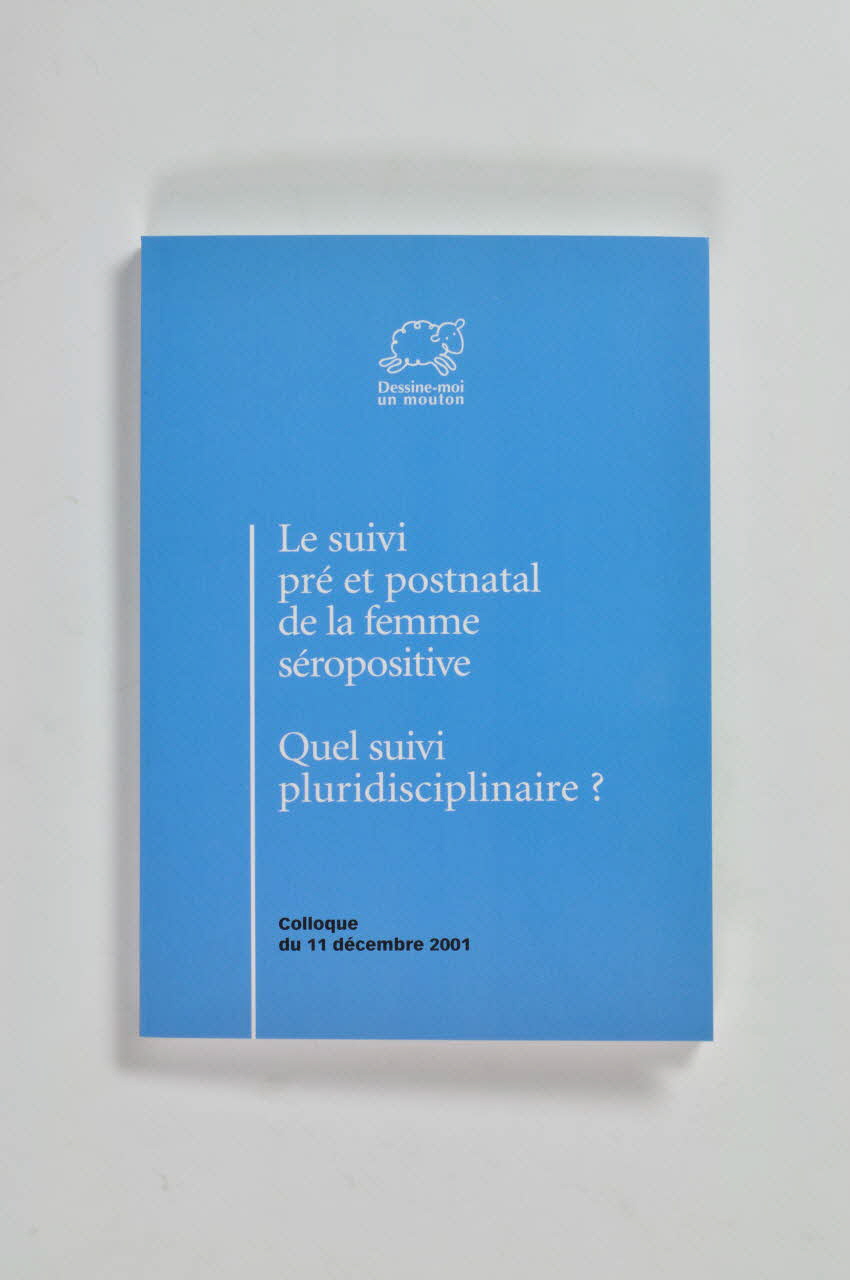 Association Dessine-Moi Un Mouton livre " Le suivi pré et postnatal de la femme séropositive. Quel suivi pluridisciplinaire?" France 2002 2002.115.35 Photo Mucem