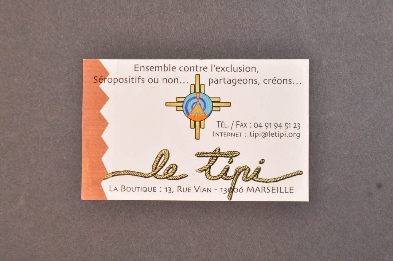 Association "Le Tipi" carte de visite Le Tipi / Ensemble contre l'exclusion. Séropositifs ou non... Partageons, créons Provence-Alpes-Côte d'Azur, France 2002 2002.121.5 Photo Mucem