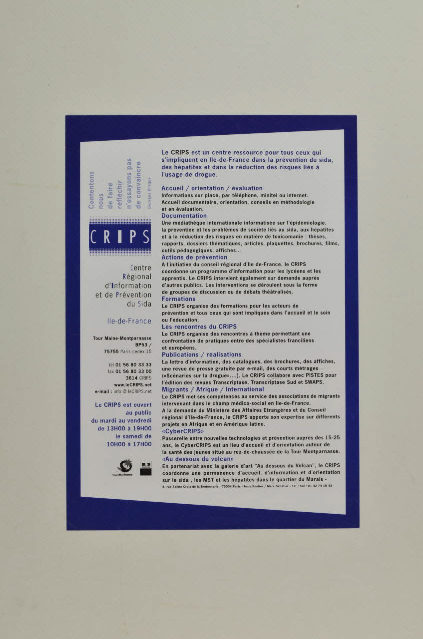 CRIPS (Centre régional d'information et de prévention du sida) affichette Le CRIPS est un centre ressource pour tous ceux qui s'impliquent en Ile-de-France dans la prévention du sida, des hépatites et dans la réduction des risques liés à la drogue. France; Ile-de-France 1997 2002.127.181 Photo Mucem