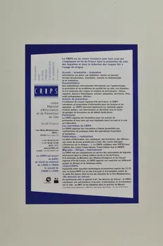 CRIPS (Centre régional d'information et de prévention du sida) affichette Le CRIPS est un centre ressource pour tous ceux qui s'impliquent en Ile-de-France dans la prévention du sida, des hépatites et dans la réduction des risques liés à la drogue. France; Ile-de-France 1997 2002.127.181 Photo Mucem