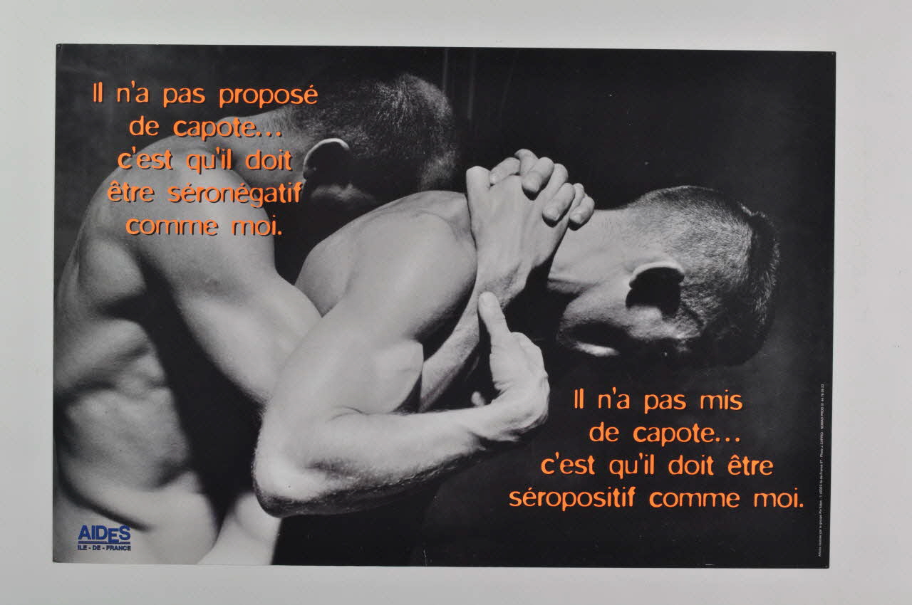 Aides Ile-de-France / Groupe Pin'aides affiche "Il n'a pas proposé de capote... c'est qu'il doit être séronégatif comme moi / Il n'a pas mis de capote... c'est qu'il doit être séropositif comme moi." France 1997 2002.127.233 Photo Mucem