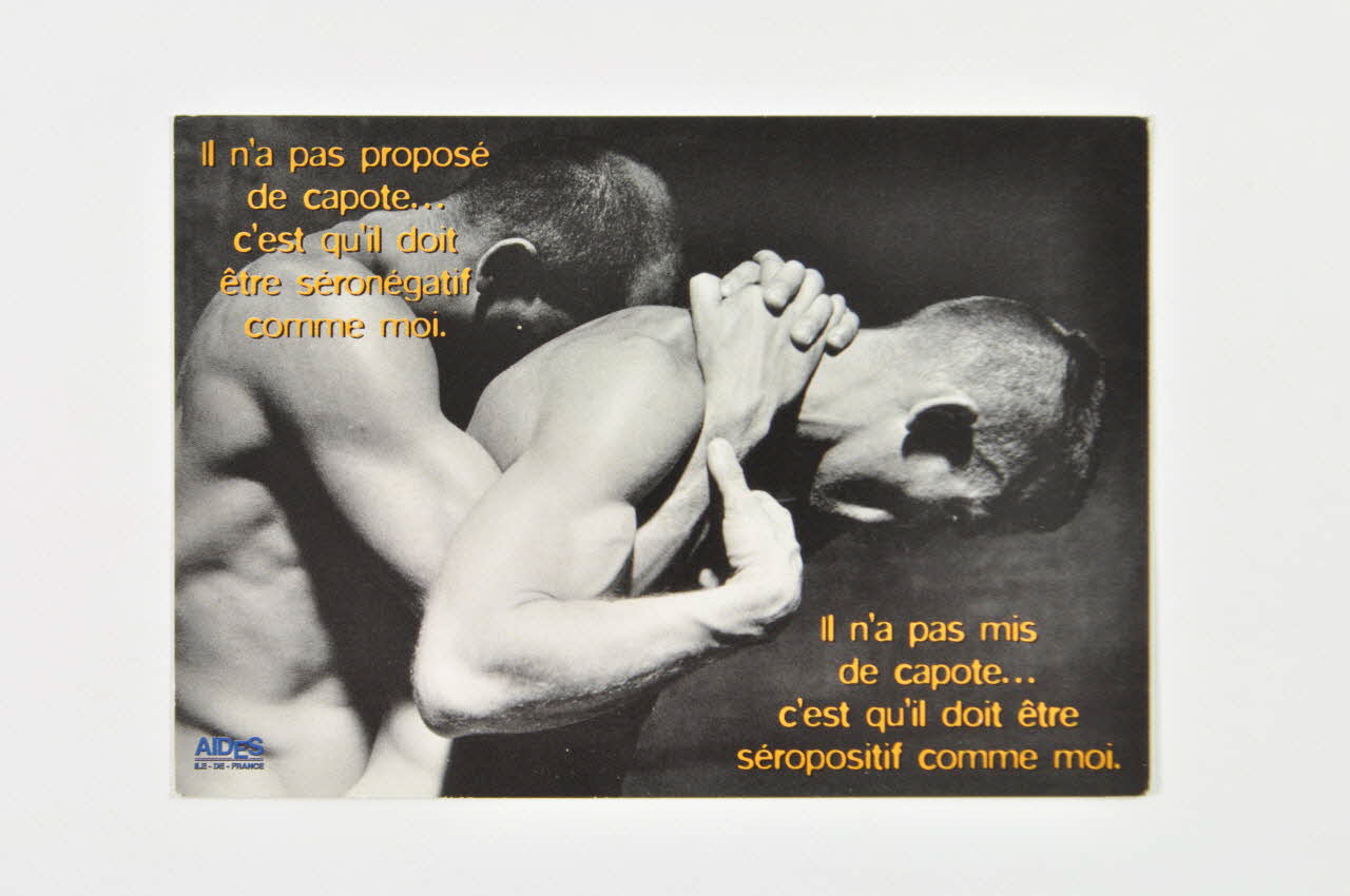 Aides Ile-de-France / Groupe Pin'aides carte postale "Il n'a pas proposé de capote ... c'est qu'il doit être séronégatif comme moi..." France 1998 2002.127.64 Photo Mucem