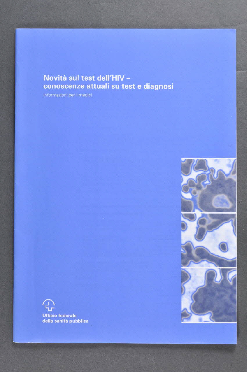 Office Fédéral De La Santé Publique BROCHURE "Novità sul test dell' HIV - conoscenze attuali su test e diagnosi" (Nouveautés sur le test du VIH : connaissances actuelles sur le test et le diagnostic) Lorraine, France 2000/6 2004.119.182 Photo Mucem