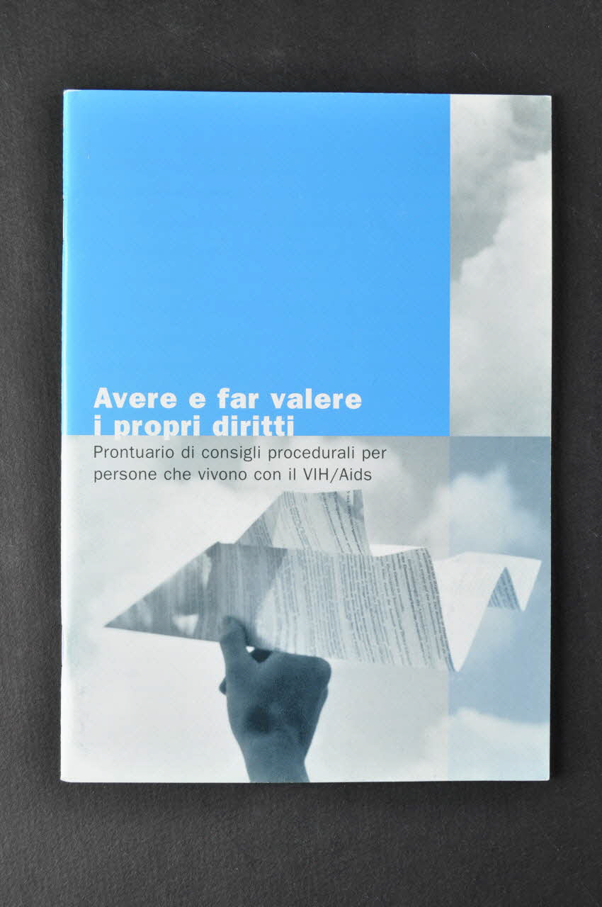 BROCHURE "Avere e far valere i propri diritti. Prontuario di consigli  procedurali per persone che vivono con il VIH/Aids" (Etre dans son droit - faire valoir son droit. Un guide du droit de procédure pour les personnes avec le VIH / sida) 2004.119.54 Photo Mucem