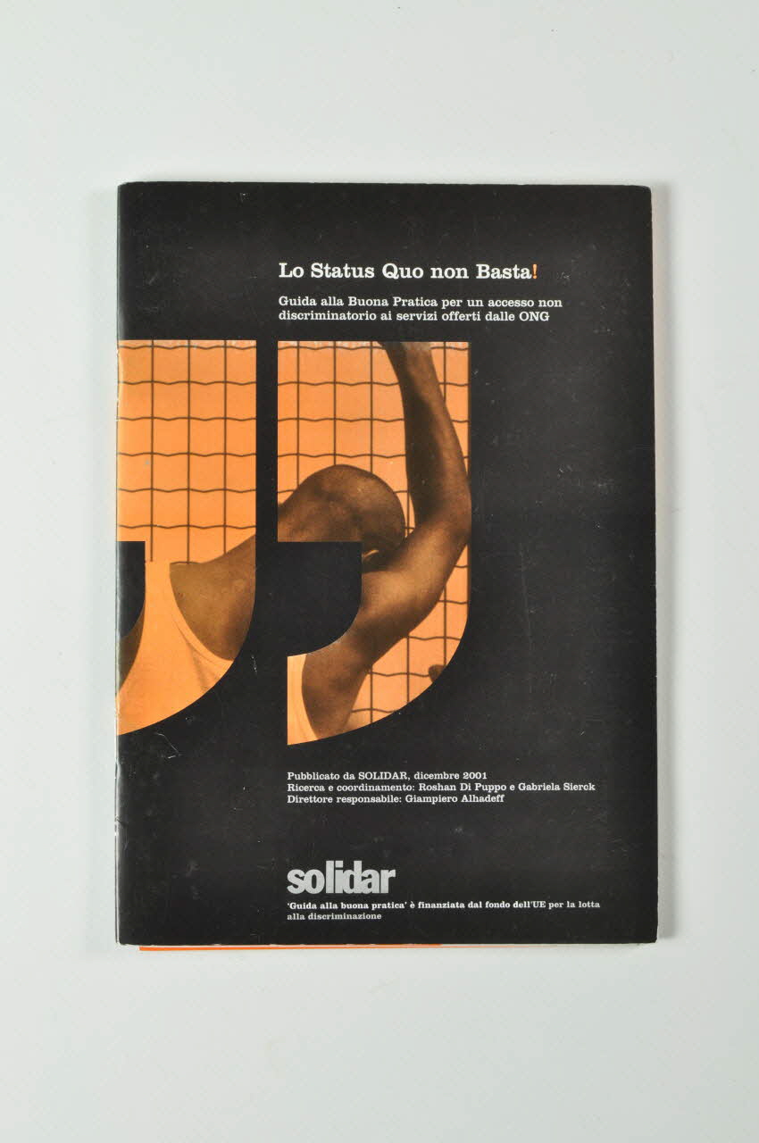 Solidar, Bruxelles BROCHURE "Lo status quo non basta ! / Guida alla Buona Pratica per un accesso non discriminatorio ai servizi offerti dalle ONG" (Le statu quo ne suffit pas ! / Guide aux bonnes pratiques pour un accès non discriminatoire aux services offerts par les ONG) Belgique 2001/12 2003.107.22.1-4 Photo Mucem