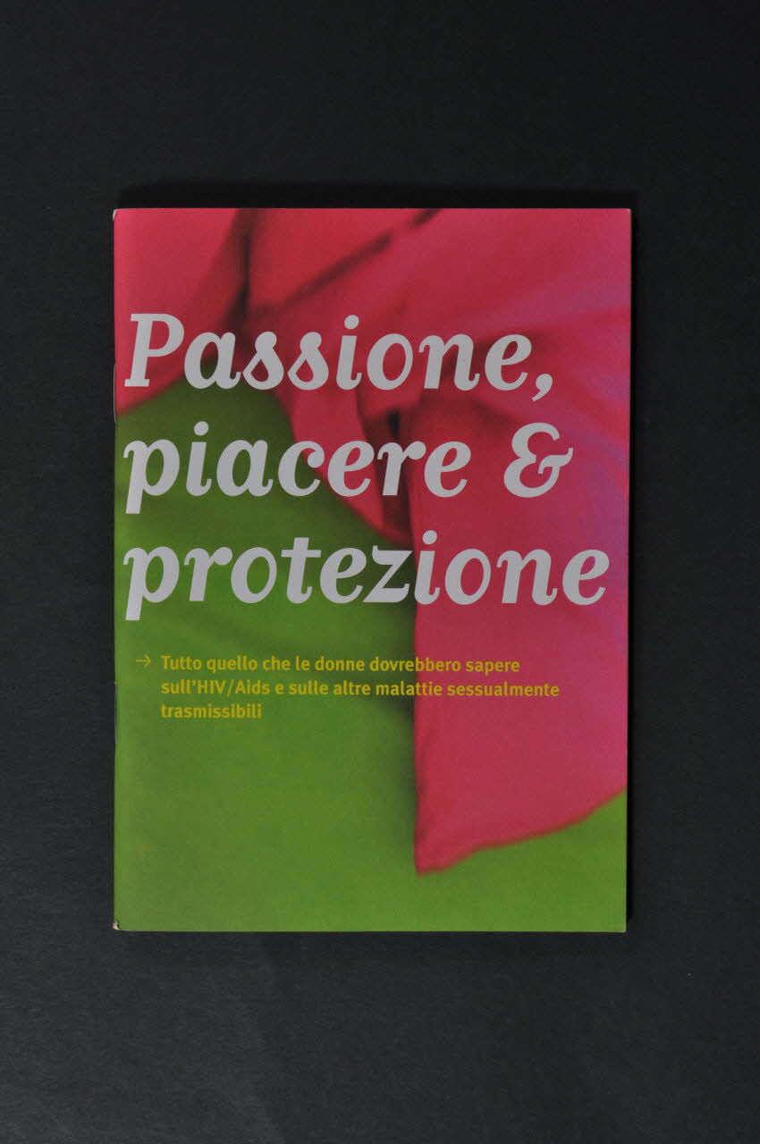 Aide Suisse Contre Le Sida (Ass) BROCHURE "Passione, piacere & protezione. Tutto quello che le donne dovrebbero sapere sull'HIV/Aids e sulle altre malattie sessualmente trasmissibili" (Amour, plaisir et protection. Ce que les femmes doivent savoir sur le VIH/sida et sur les maladies sexuellement transmissibles). Lorraine, France 2004 2004.119.7 Photo Mucem