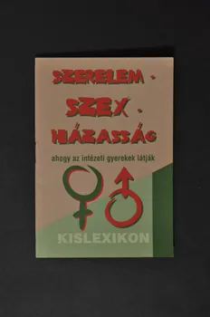BROCHURE "Szerelem, szex, hazassag / ahogy az intézeti gyerekek latjak / Kislexicon" (Amour, sexe, mariage. Brochure pour les jeunes qui vivent en orphelinat) 2005.124.32  Photo Mucem