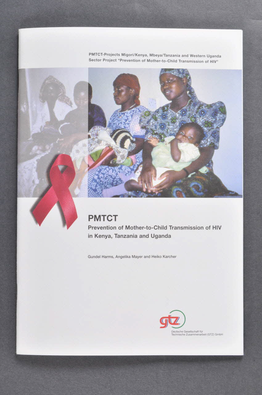 Deutsche Gesellschaft FüR Technische BROCHURE "PMTCT. Prevention of Mother-To-Child Transmission of HIV in Kenya, Tanzania and Uganda (Prévention de la transmission mère-enfant du VIH) Allemagne 2004 2004.170.8 Photo Mucem