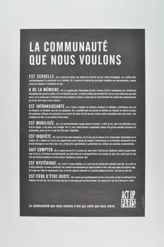 Act Up-Paris affiche "La communauté que nous voulons" / Est sexuelle... /A de la mémoire... / Est intransigeante.../ Est mobilisée.../ Est inquiète... / Sait compter.../ Est hystérique.../ Est fière d'être idiote / "La communauté que nous voulons n'est pas celle que nous avons." France 2004 2004.201.13 Photo Mucem