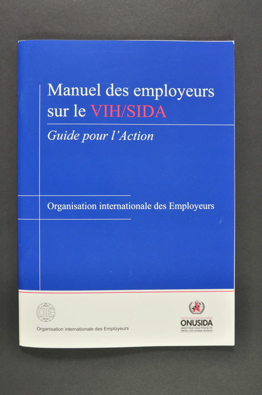 Onusida Et Organisation Internationale Des BROCHURE "Manuel des employeurs sur le VIH/Sida. Guide pour l'action" Lorraine, France 2002 2004.206.41 Photo Mucem
