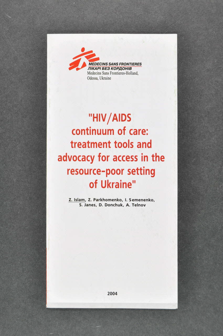 Médecins Sans Frontières Hollande Et Ukraine Dépliant "HIV/AIDS continuum of care : treatment tools and advocacy for access in the resource-poor setting of Ukraine" (Continuum des soins du VIH/sida : outils de traitement et plaidoyer pour l'accès dans l'environnement pauvre en ressources de l'Ukraine) Pays-Bas 2004 2004.207.105 Photo Mucem