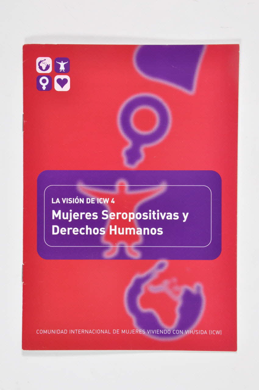 Comunidad Internacional De Mujeres Viviendo Con BROCHURE "La vision de ICW. 4 . Mujeres seropositivas y derechos humanos (Femmes séropositives et droits de l'homme) International 2004 2004.207.53 Photo Mucem