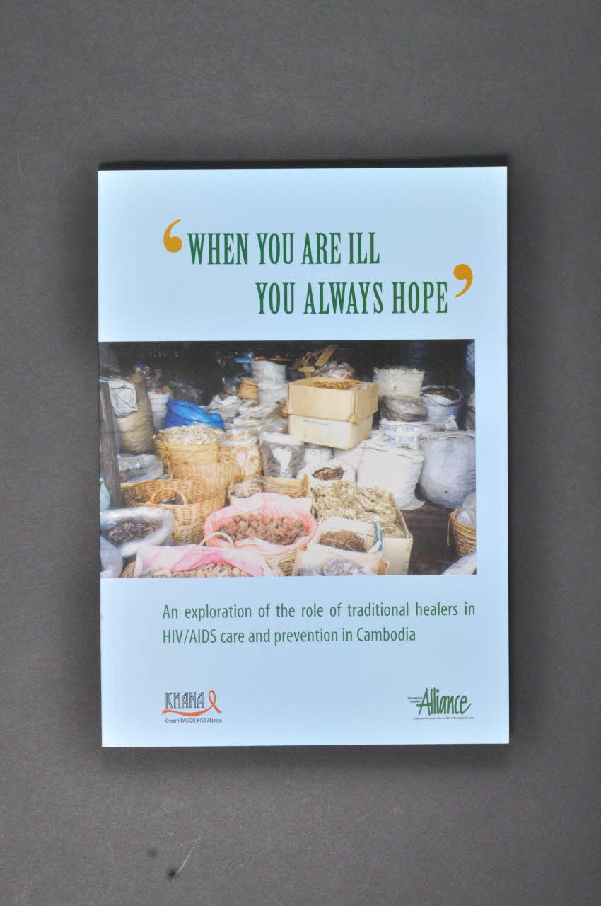 Khmer Hiv/Aids Ngo Alliance Et International Hiv BROCHURE "When you are ill, you always hope / An exploration of the role of traditional healers in HIV/AIDS care and prevention in Cambodia" (Quand vous êtes malade, vous espérez toujours. Une exploration sur le rôle des guérisseurs traditionnels pour le soin et la prévention du VIH/sida au Cambodge) Grande Bretagne 2001 2004.207.63 Photo Mucem