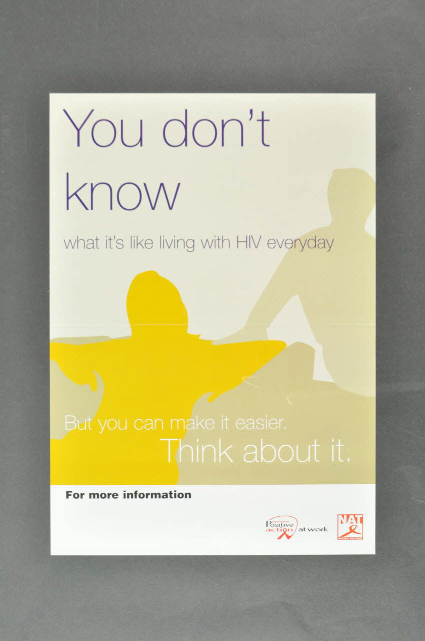 National Aids Trust (NAT) affiche "You don't know what it's like living with HIV every day. But you can make it easier. Think about it" (Vous ne savez pas ce que c'est que vivre tous les jours avec le VIH. Mais vous pouvez le rendre plus facile. Pensez-y) Grande Bretagne 2004 2004.214.6 Photo Mucem