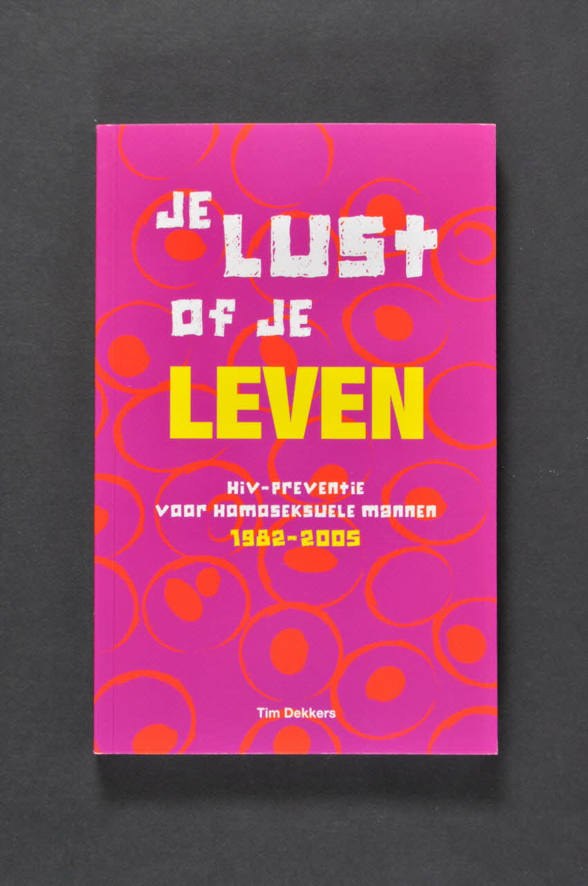 SAD Schorer Stichting livre "Je Lust of je leven. HIV-Preventie voor Homoseksuele mannen. 1982-2005" (Prévention du VIH pour les homosexuels : 1982-2005) Pays-Bas 2005 2005.31.12 Photo Mucem