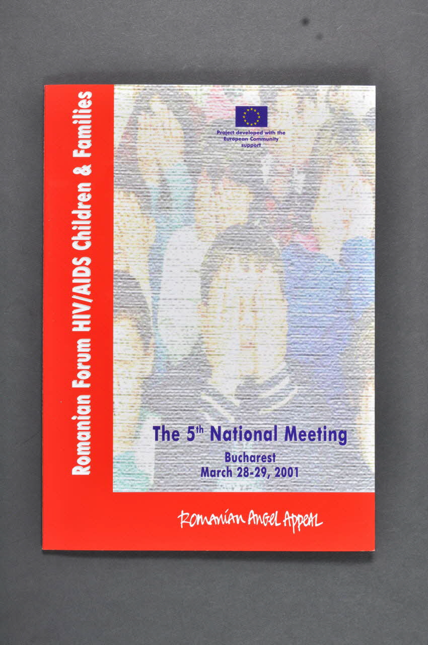 Romanian Angel Appeal BROCHURE "Romanian Forum HIV/AIDS Children and Families The 5th National Meeting" (Forum roumain pour les enfants séropositifs et leurs familles) Roumanie 2001/5 2004.237.25 Photo Mucem