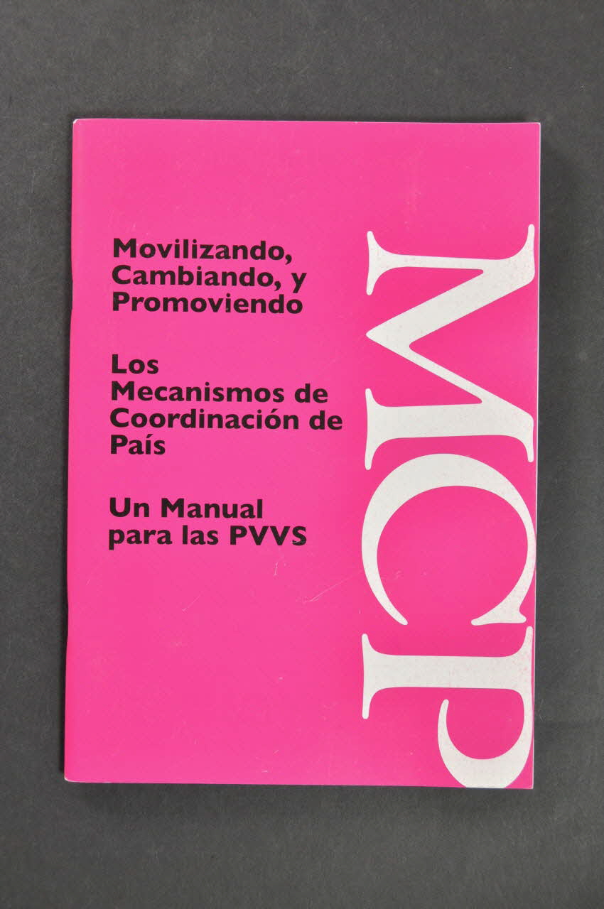 Global Network Of People Living With Aids (Gnp+) BROCHURE "Mobilizando, Cambiando, y Promoviendo. Los Mecanismos de Coordinacion de Pais. Un manual para las PVVS" (Le défi, le changement et la mobilisation. Un guide à la participation des PVVIH aux Instances de coordination nationale (CCM) (en espagnol) Pays-Bas 2004/12 2005.45.2 Photo Mucem