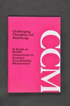 Global Network Of People Living With Aids (Gnp+) BROCHURE "Challenging, Changing and mobilizing. A guide to PLHIV Involvment in Country Coordinating Mechanisms" (Le défi, le changement et la mobiliastion. Un guide à la participation des PVVIH aux Instances de coordination nationale (CCM) (en anglais) Pays-Bas 2004/12 2005.45.3 Photo Mucem