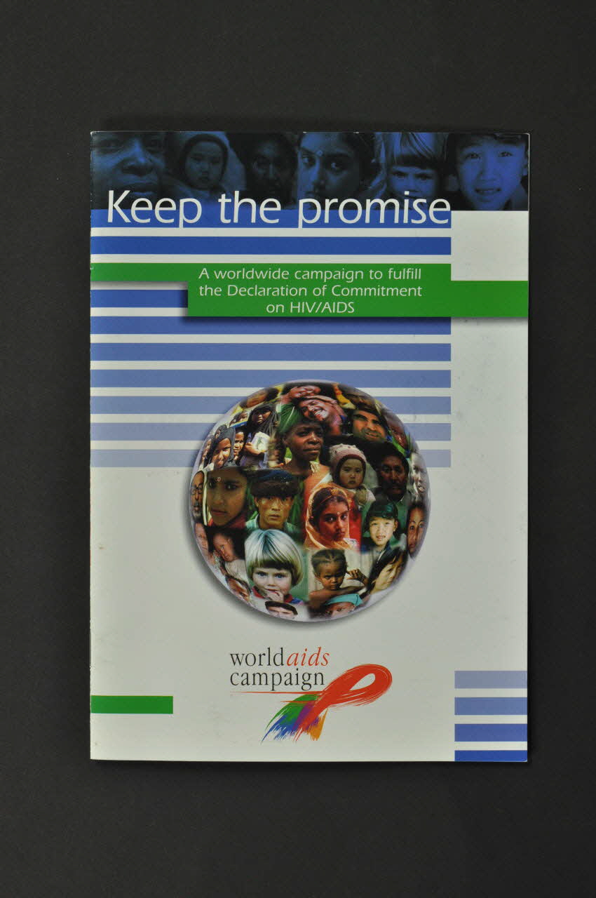 The World Aids Campaign BROCHURE "Keep the promise. A worldwide campaign to fulfill the Declaration of Commitment on HIV/AIDS" (Tenez votre promesse. Une campagne mondiale pour tenir la Déclaration d'Engagement sur le VIH/SIda) Lorraine, France 2004 2004.240.15 Photo Mucem