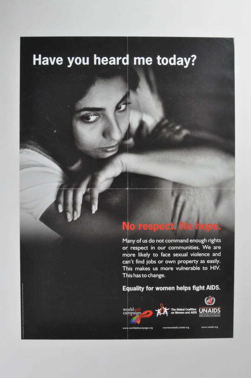 World Aids Campaign, The Global Coalition On Women affiche "Have you heard me today ?/ No respect. No hope." ("Allez vous enfin m'écouter ? / Sans respect, pas d'espoir") Lorraine, France 2004 2004.240.24 Photo Mucem