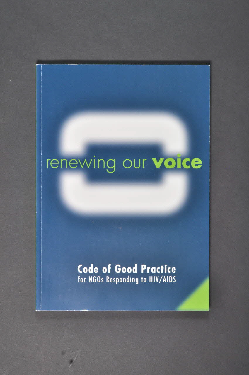Ngo Hiv/Aids Code Of Practice Project Rapport Renewing our voice. Code of good practice for NGOs responding to HIV/AIDS (Renouveler notre voix. Code de bonnes pratiques pour les associations concernées par le VIH/SIda) Lorraine, France 2004 2004.240.9 Photo Mucem