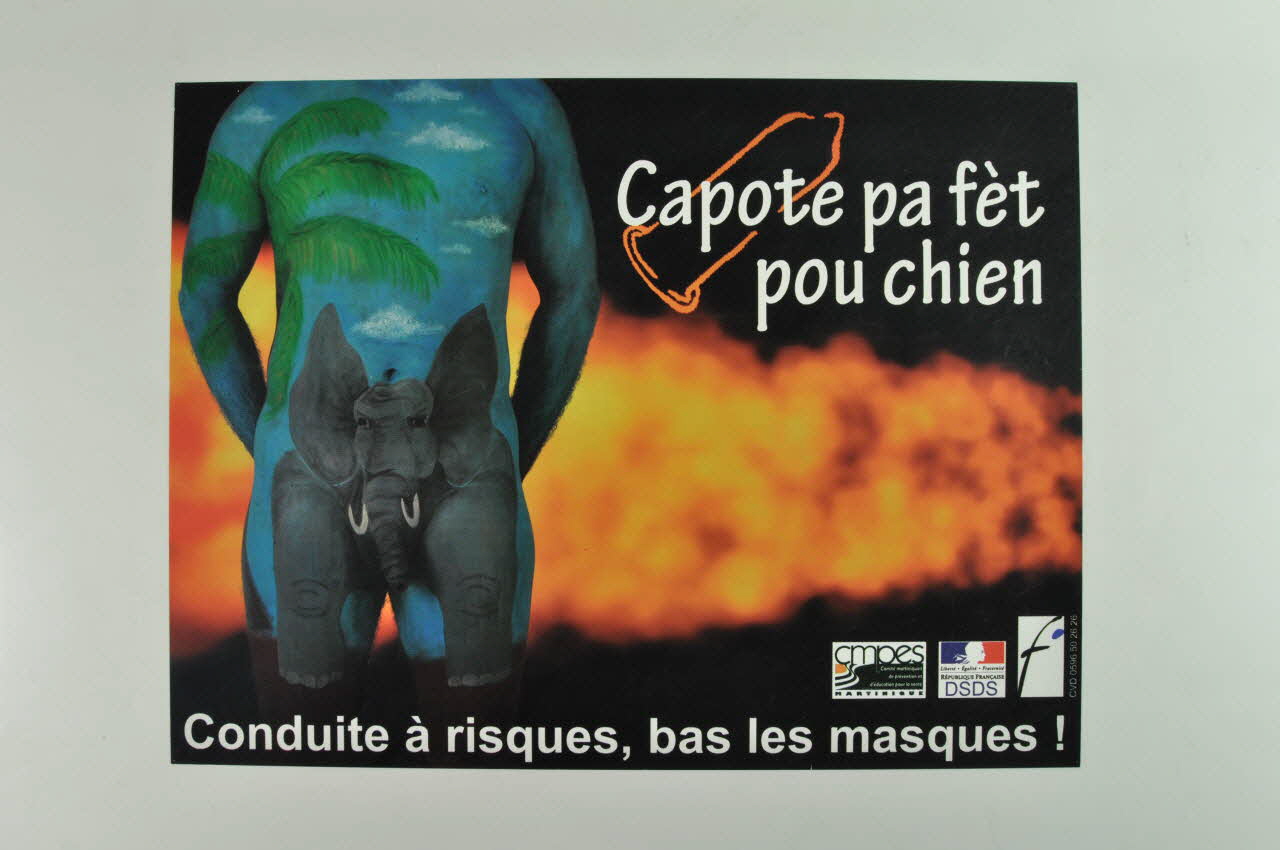 Direction De La Santé Et Du Développement Social affiche "Capote pa fèt pou chien" /Conduite à risques, bas les masques" Martinique, France 2005 2005.55.1 Photo Mucem