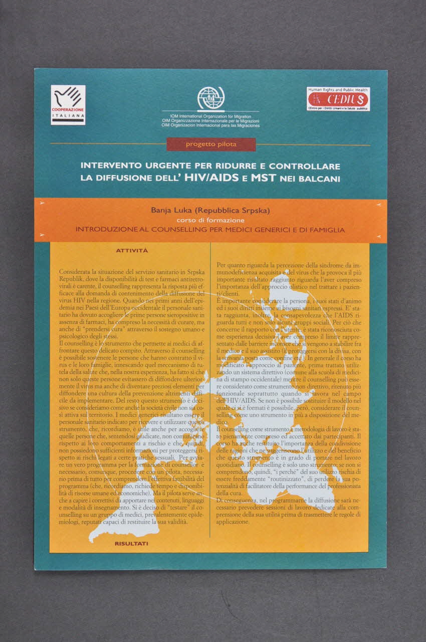 International Organization For Migration Fiche d'information "Pilot project. Urgent Intervention to reduce and control the spread of HIV/AIDS and STI in the Balkans. Banja Luka (Srpska Republic) Improving GPS' counselling skills" (en anglais et en italien) (Projet pilote. Intervention urgente pour réduire et contrôler l'extension du VIH/Sida et des IST dans les Balkans.  Banja Luka (République de Serbie) Améliorer les capacités de counselling des médecins généralistes) Italie 2002 2005.62.9 Photo Mucem