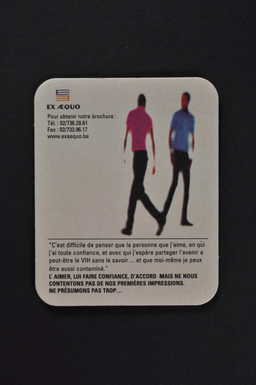 Ex Aequo, Belgique sous-bock "L'aimer, lui faire confiance, d'accord, mais ne nous contentons pas de nos premières impressions. Ne présumons pas trop... Belgique 2000 2003.94.103 Photo Mucem