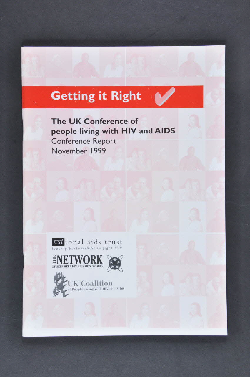 National Aids Trust - Network of Self Help HIV BROCHURE "Getting it right. The UK Conference of people living with HIV and AIDS, Conference Report" (Le rendre droit. La conférence des personnes vivant avec le VIH et le sida dans le Royaume Uni) Grande Bretagne 1999/11 2003.94.49  Photo Mucem