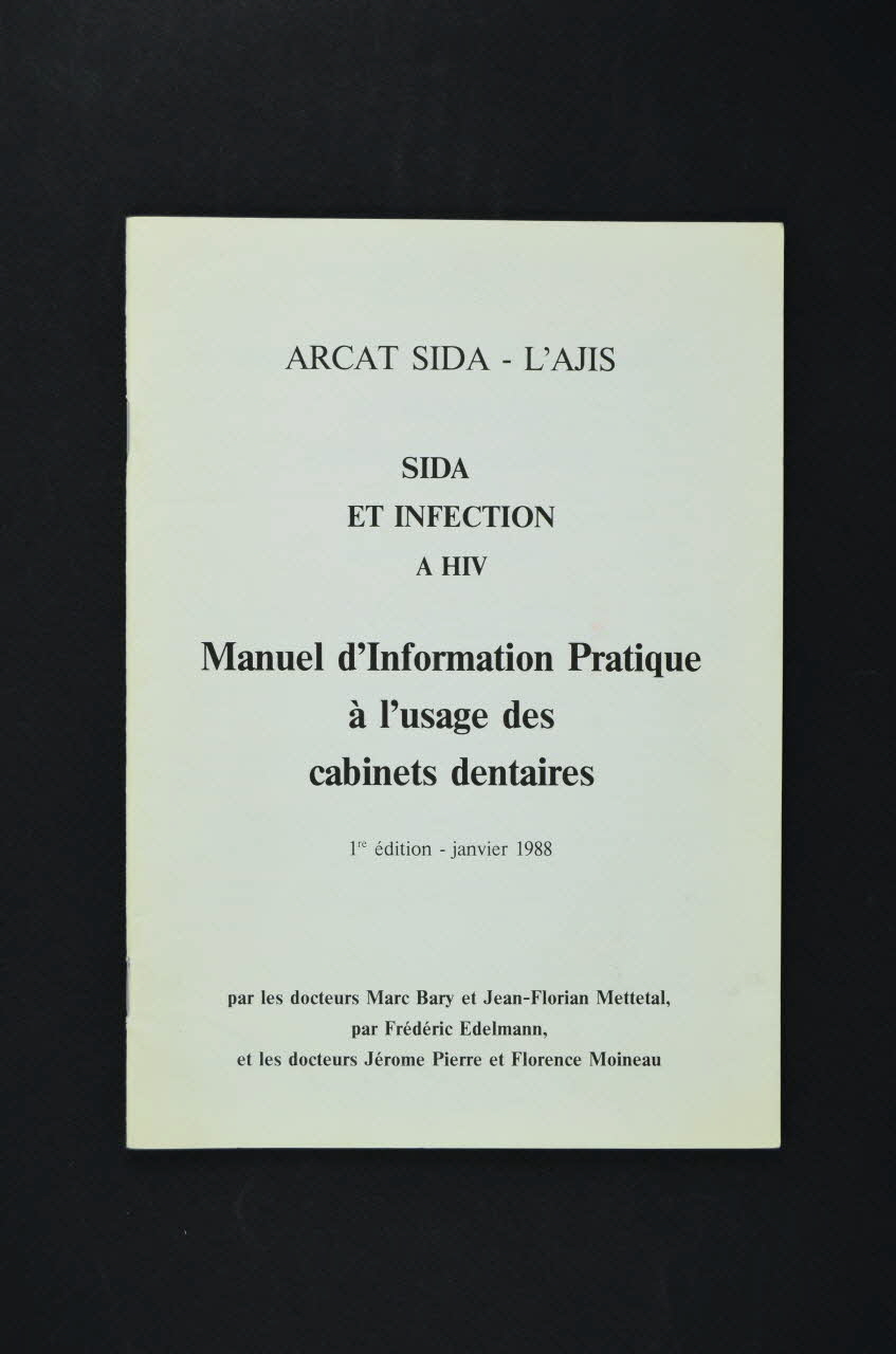 Association pour la Recherche, la Communication et les Actions pour l'Accès aux Traitements (ARCAT) BROCHURE "Manuel d'information pratique à l'usage des cabinets dentaires" France 1988 2005.97.59 Photo Mucem