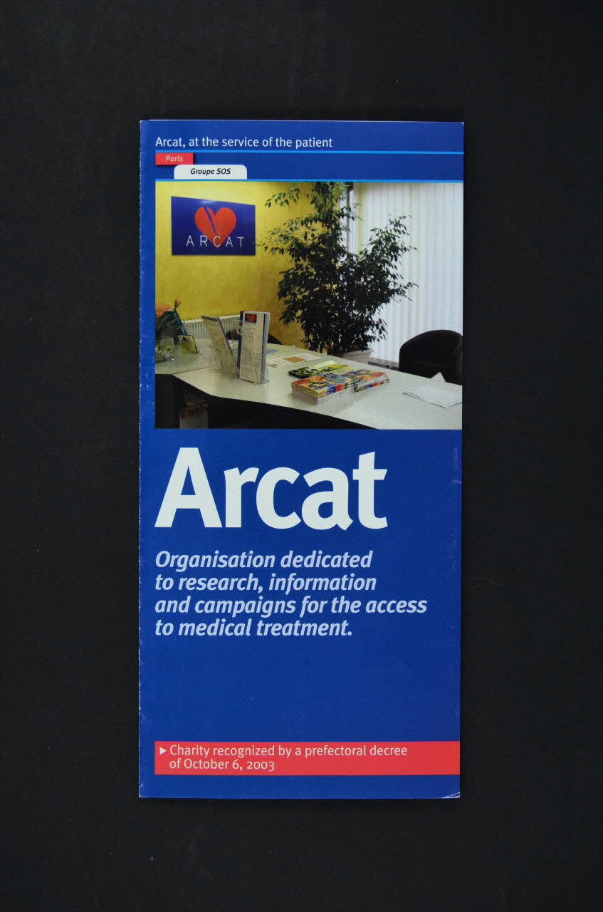 Association pour la Recherche, la Communication et les Actions pour l'Accès aux Traitements (ARCAT) Dépliant "ARCAT. Organisation dedicated to research, information and campaigns for the access to medical treatment" (Association de recherche, de communication et d'action pour l'accès aux traitements) France 2004/3 2005.97.88 Photo Mucem