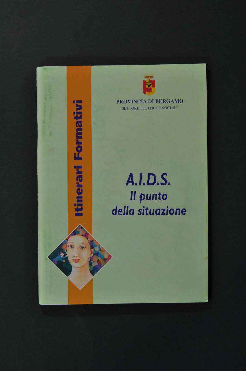 Provincia Di Bergamo, Settore Politiche Sociali BROCHURE "A.I.D.S. Il punto della situazione" Italie 2002/12 2003.98.29 Photo Mucem