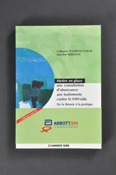 Abbott.Vih, Comment Dire livre Catherine TOURETTE - TURGIS, Maryline REBILLON , Mettre en place une consultation d'observance aux traitements contre le VIH / sida. De la théorie à la pratique France 2002 2003.99.130.1-2 Photo Mucem