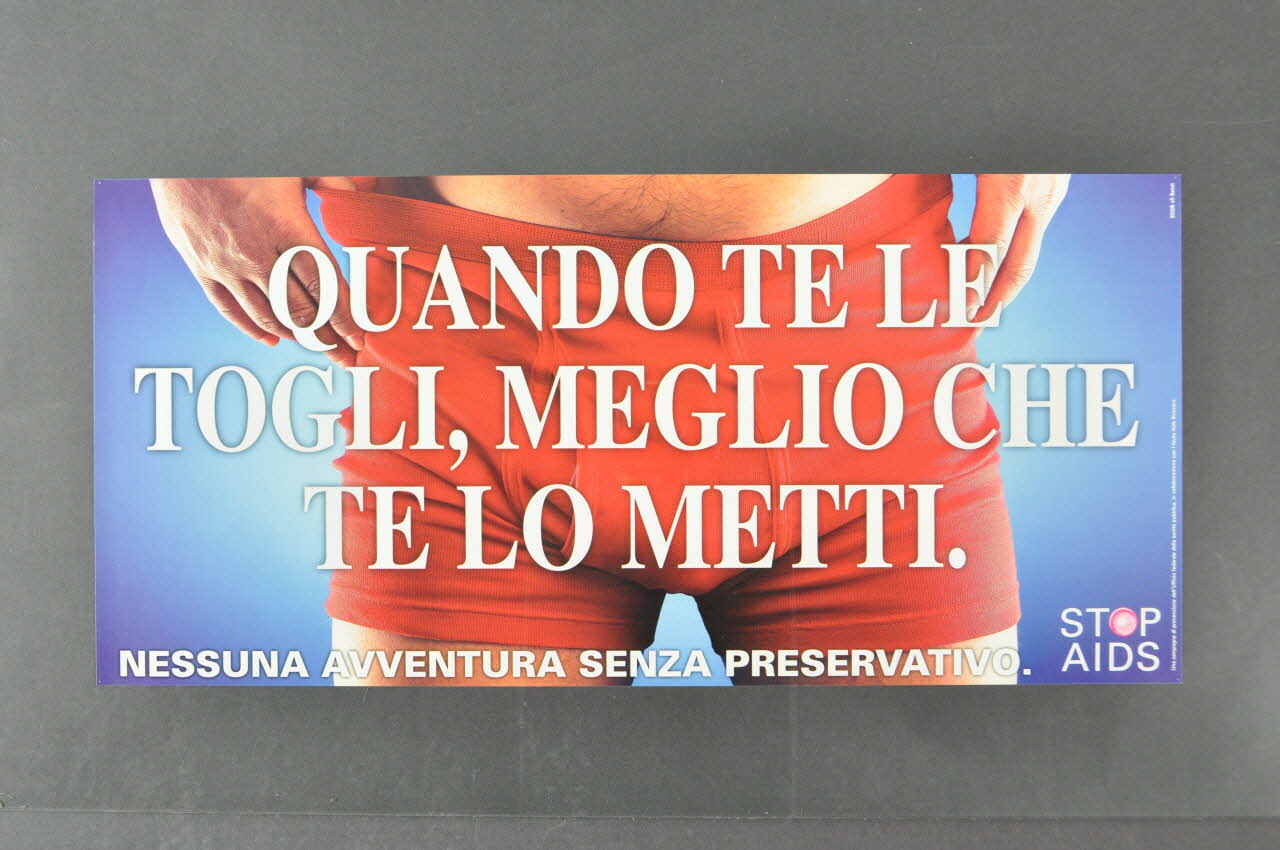 affiche "Quando te le togli, meglio che te lo metti. / Nessuna avventura senza preservativo." (Quand tu l'enlève, c'est mieux que tu le mettes / Aucune aventure sans préservatif) 2004.56.37 Photo Mucem