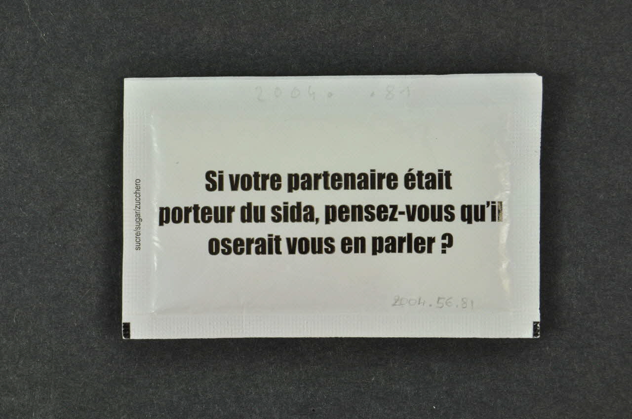 Groupe Sida Genève Sucre en poudre "Si votre partenaire était porteur du sida, pensez-vous qu'il oserait vous en parler? ." Lorraine, France 2004 2004.56.81 Photo Mucem