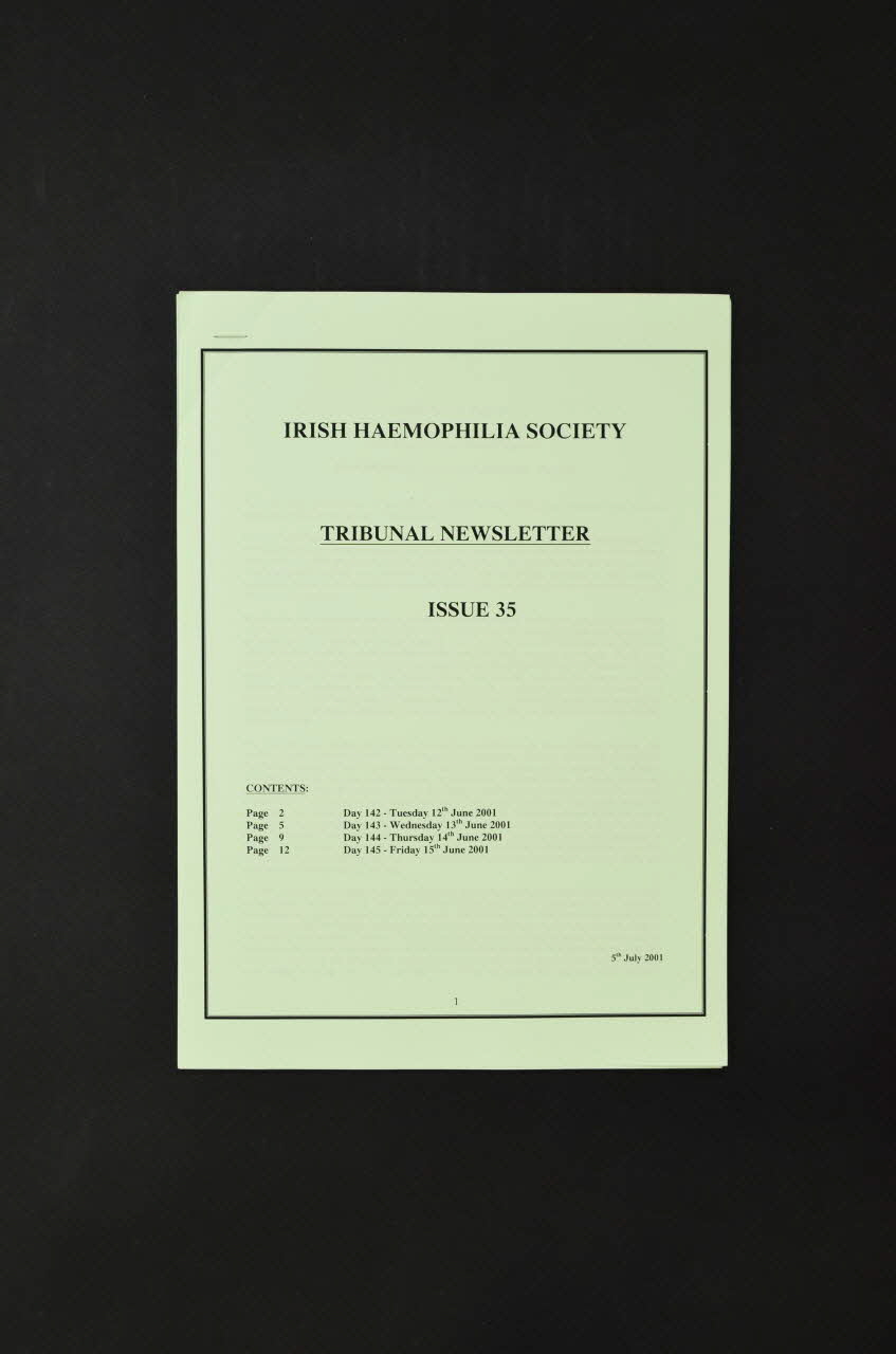 Irish Haemophilia Society Rapport Irish Haemophilia Society Tribunal News. Issue 35,  5 juillet 2001. Tribunal of Inquiry into the infection with HIV and Hepatitis C of persons with Haemophilia and related matters. Auditions des 12, 13, 14, 15 juin 2001. (142 ème au 145 ème jour ) : déposition de la Irish Haemophilia Society  et du National Drugs Advisory Board. Irlande 2001/7 2006.29.41 Photo Mucem