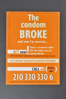 affichette "The condom broke and now I'm worried. ACT now ! There's a treatment called PEP that might stop you getting infected"  (Le préservatif a craqué et maintenant je suis ennuyé... Agissez maintenant ! Il y a un traitement appelé PEP qui peut stopper que vous soyiez infecté) 2006.74.4  Photo Mucem