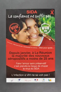 Association Réunionnaise pour la Prévention du SIDA affiche "Sida. La confiance ne suffit pas. / Depuis janvier, à la Réunion, la majorité des nouveaux séropositifs a moins de 25 ans. / Faire l'amour sans préservatif c'est prendre le risque de choper le virus du sida / L'infection à VIH ne se voit pas." France 2006 2006.80.1  Photo Mucem