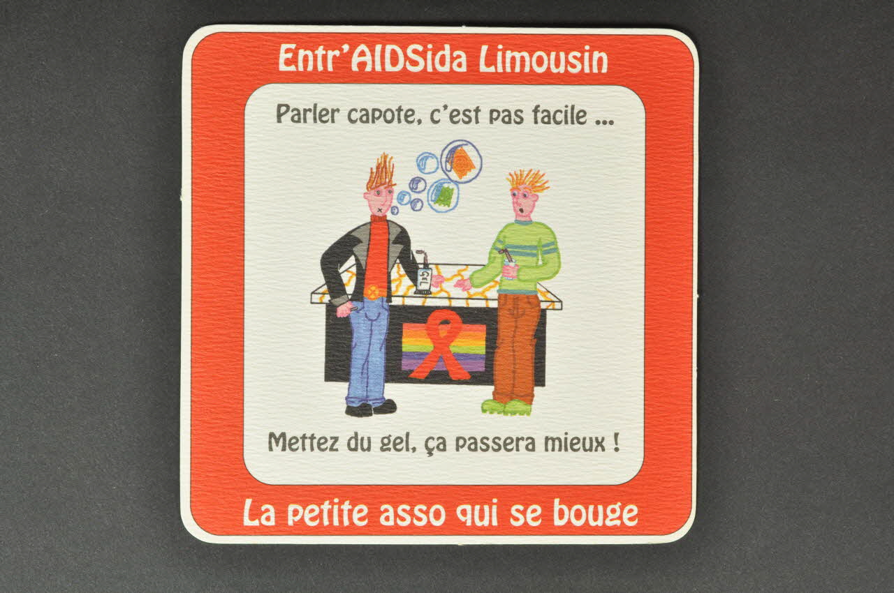 Entr'aidsida Limousin sous-bock "Parler capote, c'est pas facile... Mettez du gel, ça passera mieux" Limousin, France 2006 2006.81.5 Photo Mucem