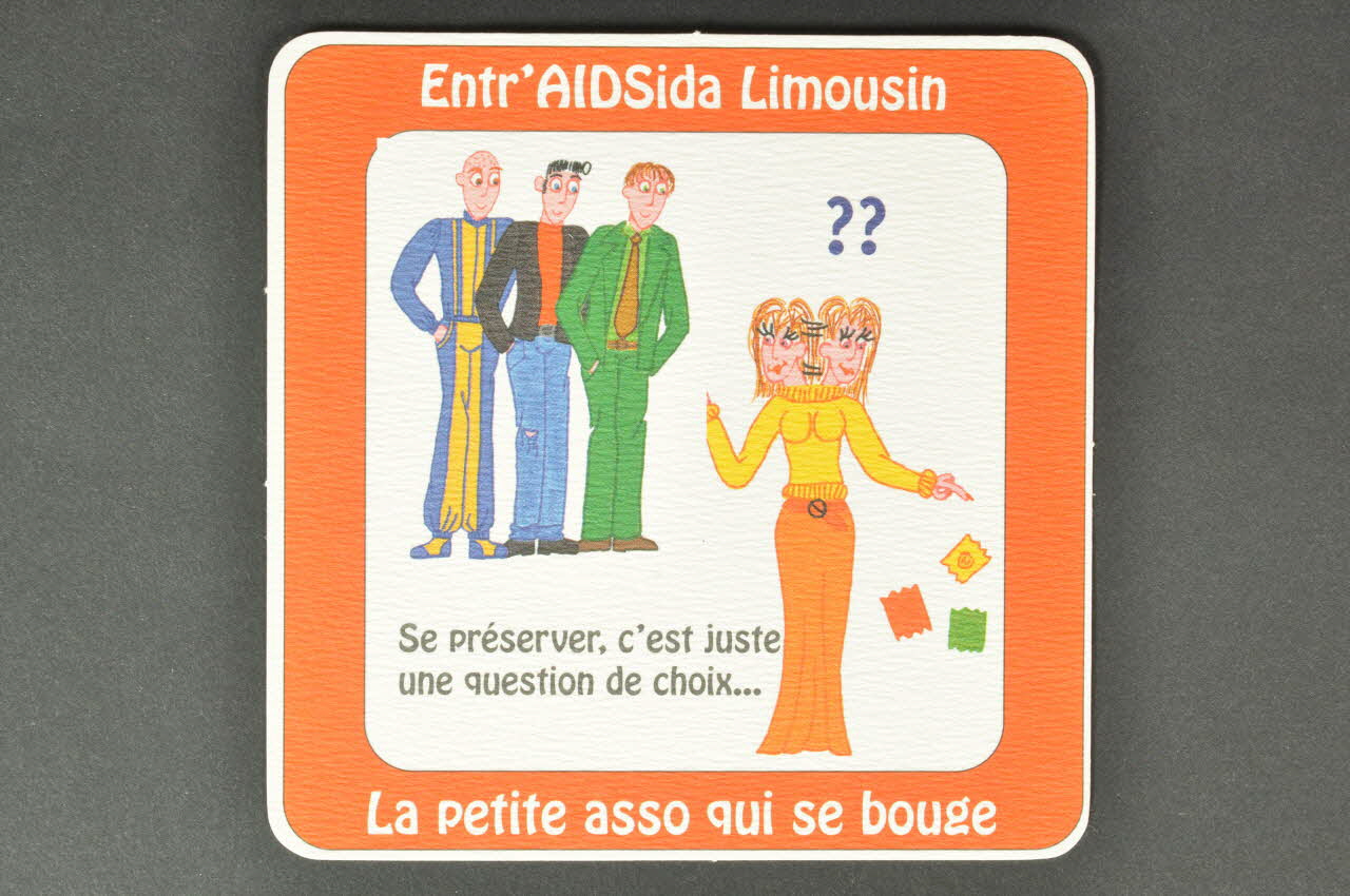 Entr'aidsida Limousin sous-bock "Se préserver, c'est juste une question de choix..." Limousin, France 2006 2006.81.6 Photo Mucem