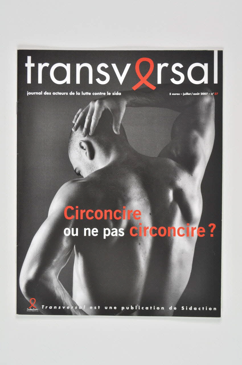 Sidaction - Ensemble Contre Le Sida revue "Transversal", n° 37, juillet-août 2007 :"Circoncire ou ne pas circoncire ?" France 2007 2008.3.13 Photo Mucem
