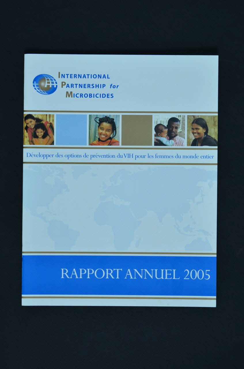 International Partnership For Microbicides BROCHURE "Rapport annuel 2005. / Développer des options de prévention du VIH pour les femmes du monde entier." International 2006 2008.32.140 Photo Mucem