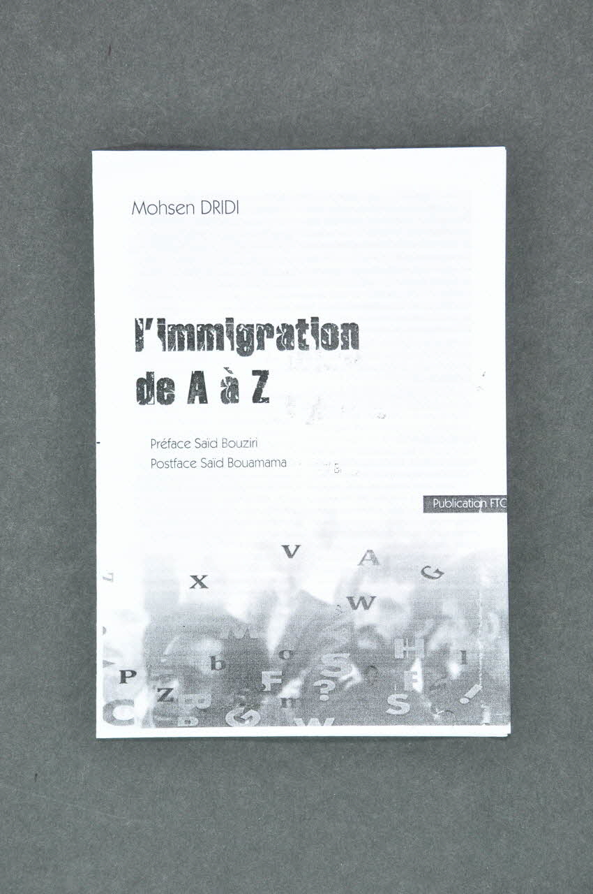 Fédération des Tunisiens pour une Citoyenneté des deux Rives (FTCR) Dépliant Mohsen Dridi : L'immigration de A à Z France 2007 2008.37.10 Photo Mucem