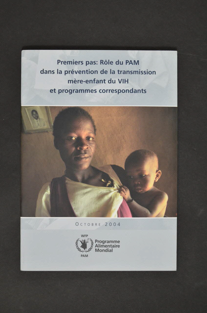 Programme Alimentaire Mondial BROCHURE Rôle du PAM (Programme alimentaire mondial) dans la prévention de la transmission mère-enfant du VIH et programmes correspondants.) Italie 2004/10 2008.61.1 Photo Mucem