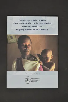 Programme Alimentaire Mondial BROCHURE Rôle du PAM (Programme alimentaire mondial) dans la prévention de la transmission mère-enfant du VIH et programmes correspondants.) Italie 2004/10 2008.61.1 Photo Mucem