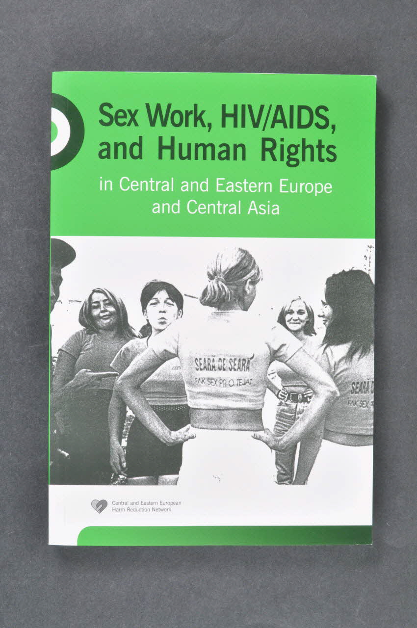 Central And Eastern European Harm Reduction livre "Sex work, HIV/AIDS, and Human Rights in Central and Eastern Europe and Central Asia" (Travail du sexe, VIH/Sida, et Droits de l'Homme en Europe Centrale et de l'Est et en Asie Centrale) International 2005 2008.64.7 Photo Mucem