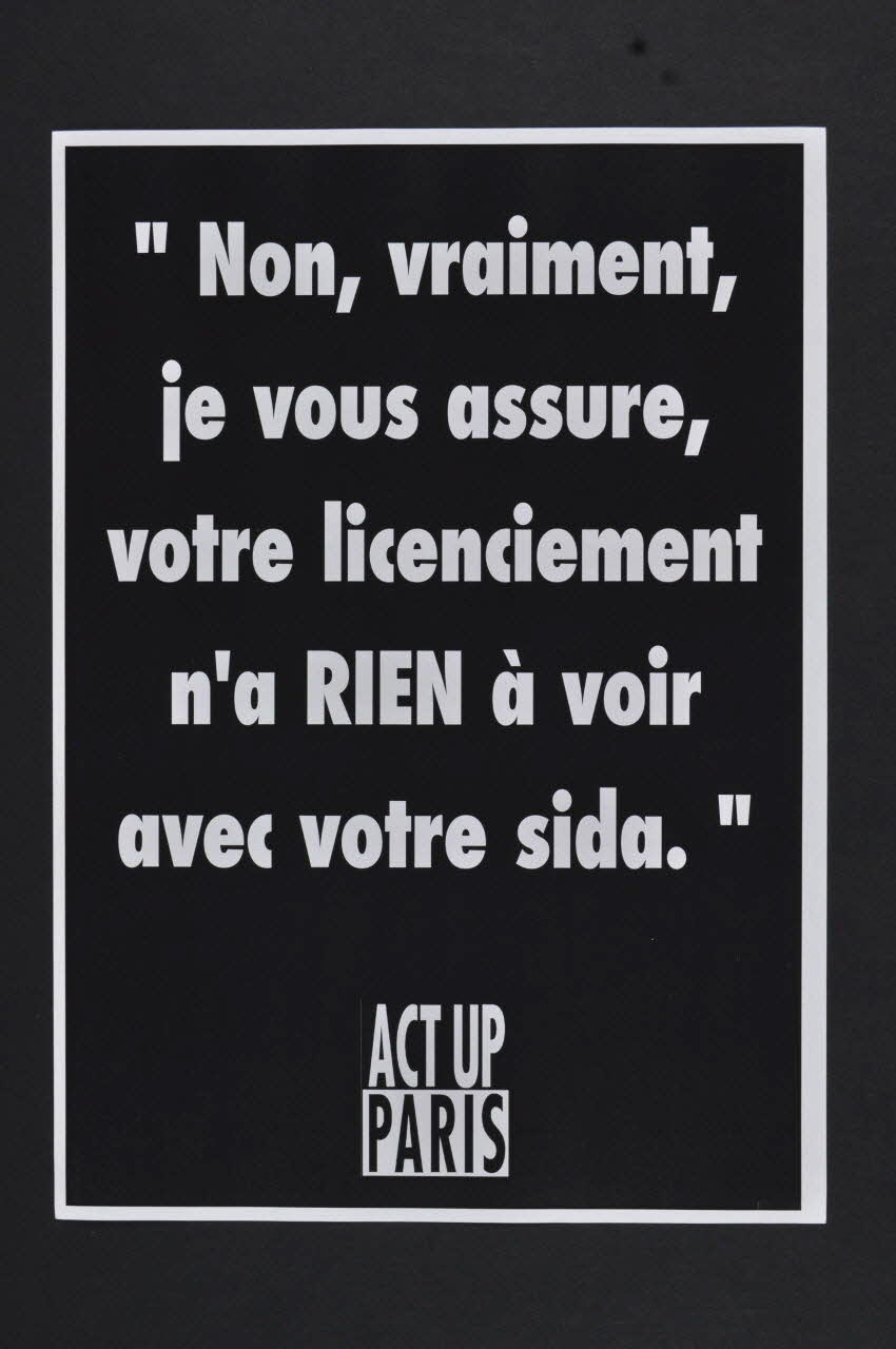 Act Up-Paris tract "Non, vraiment, / je vous assure, / votre licenciement / n'a RIEN à voir / avec votre sida" Île-de-France, France 2006 2008.9.57 Photo Mucem