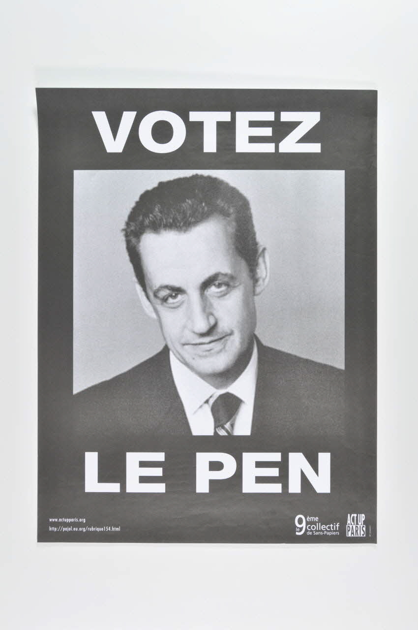 Act Up-Paris Et 9 ème Collectif Des Sans Papiers affiche "Votez Le Pen" (photo de N. Sarkozy) Île-de-France, France 2005/12 2007.14.1 Photo Mucem